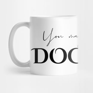 You May Call Me Doctor Mug